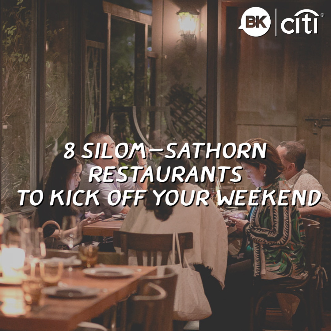 Kick off your weekend at these Sathorn-Silom restaurants [Brought to you by CITI]